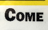 COME