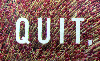 QUIT